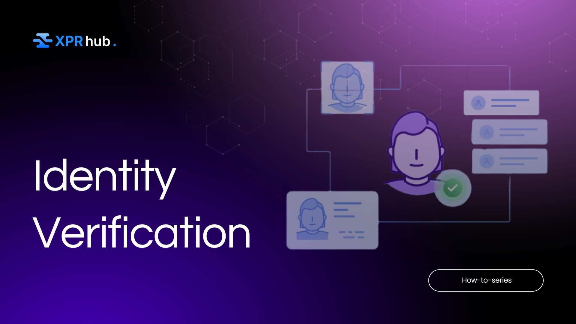 Identity Verification: How and Why to Get Verified on XPR